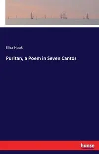 Puritan, a Poem in Seven Cantos - Eliza Houk