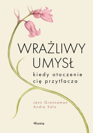 Wrażliwy umysł. Kiedy otoczenie cię przytłacza - Jenn Granneman