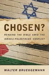 Chosen? Reading the Bible Amid the Israeli-Palestinian Conflict - Walter Brueggemann