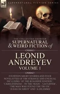 The Collected  Supernatural and Weird  Fiction of  Leonid Andreyev - Andreyev Leonid