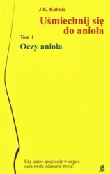Oczy anioła. Uśmiechnij się do anioła. Tom 1 - J.K. J.K. Kukuła