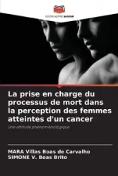 La prise en charge du processus de mort dans la perception des femmes atteintes d'un cancer - MARA Villas Boas de Carvalho