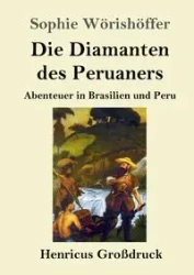 Die Diamanten des Peruaners (Großdruck) - Sophie Wörishöffer