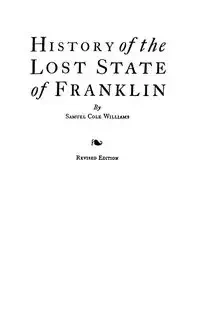 History of the Lost State of Franklin - Williams Samuel Cole