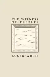 The Witness of Pebbles - Roger White