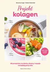 Projekt kolagen. 60 przepisów na dania, desery... - Elodie Colombel, Severine Auge