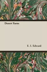 Desert Yarns - Edward E. I.