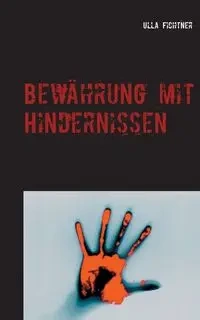Bewährung mit Hindernissen - Fichtner Ulla