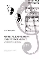 Musical Expression and Performance. A Philosophical Study - Carl Humphries