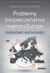 Problemy bezpieczeństwa regionu Europy... - Agnieszka Rogozińska