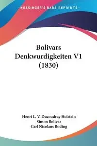 Bolivars Denkwurdigkeiten V1 (1830) - Holstein Henri L. V. Ducoudray