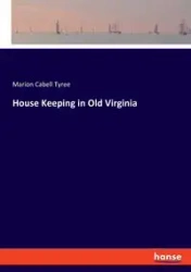 House Keeping in Old Virginia - Tyree Marion Cabell