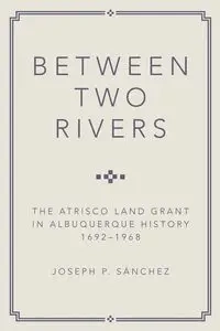 Between Two Rivers - Joseph P. Sanchez
