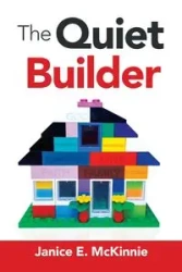The Quiet Builder - Janice E. McKinnie