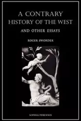 A Contrary History of the West, and Other Essays - Roger Sworder