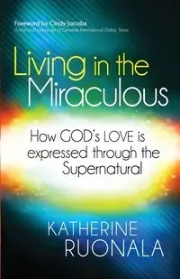 Living in the Miraculous - Katherine Ruonala