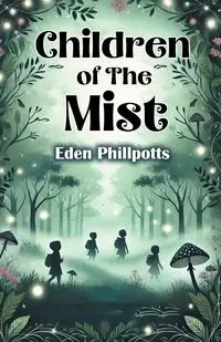 Children of The Mist - Eden Phillpotts