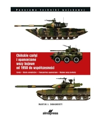 Chińskie czołgi i opancerzone wozy bojowe od 1950 do współczesności.Czołgi. Działa samobieżne. Transportery opancerzone. Bojowe wozy piechoty - Martin J. Dougherty