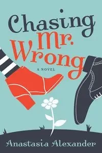 Chasing Mr. Wrong - Alexander Anastasia