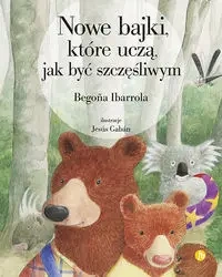 Nowe bajki, które uczą, jak być szczęśliwym - Ibarrola Begona