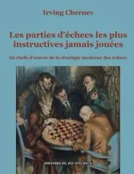 Les parties d'échecs les plus instructives jamais jouées - Irving Chernev