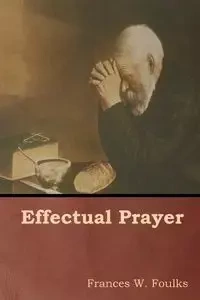 Effectual Prayer - Frances W. Foulks
