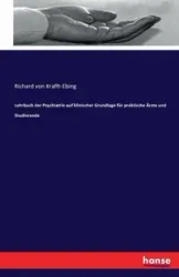 Lehrbuch der Psychiatrie auf klinischer Grundlage für praktische Ärzte und Studierende - von Richard Krafft-Ebing