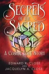 Secrets of the Sacred Cube - Edward R. Close