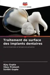 Traitement de surface des implants dentaires - Gupta Ajay