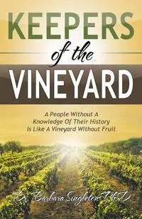 Keepers of the Vineyard - Barbara Singleton Ph.D. Dr.