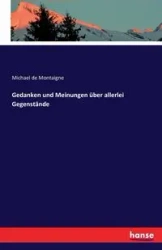 Gedanken und Meinungen über allerlei Gegenstände - Michael de Montaigne