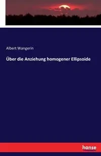Über die Anziehung homogener Ellipsoide - Albert Wangerin