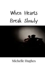 When Hearts Break Slowly - Michelle Hughes