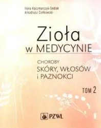 Zioła w medycynie Tom 2 - Ilona Kaczmarczyk-Sedlak, Arkadiusz Ciołkowski
