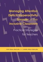 Managing Attention Deficit/Hyperactivity Disorder in the Inclusive Classroom - John Alban-Metcalfe