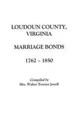 Loudoun County, Virginia Marriage Bonds, 1762-1850 - Jewell Aurelia M.