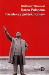 Korea Północna Paradoksy polityki Kimów - Courmont Barthelemy