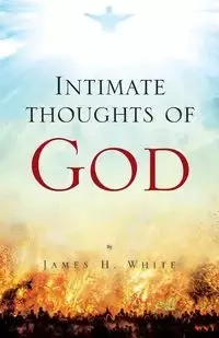 Intimate thoughts of God - James White