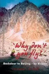 'Why Don't You Fly?' Back Door to Beijing - by Bicycle - Christopher Smith
