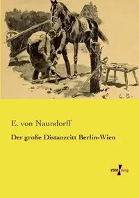 Der große Distanzritt Berlin-Wien - von Naundorff E.