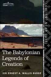The Babylonian Legends of Creation - Ernest A. Wallis Budge