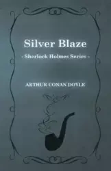 Silver Blaze - A Sherlock Holmes Short Story;With Original Illustrations by Sidney Paget - Arthur Conan Doyle
