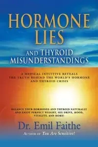 Hormone Lies and Thyroid Misunderstandings - Emil Faithe