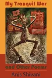 My Tranquil War and Other Poems - Shivani Anis