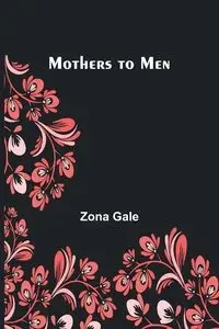Mothers to Men - Gale Zona