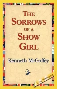 The Sorrows of a Show Girl - Kenneth McGaffey