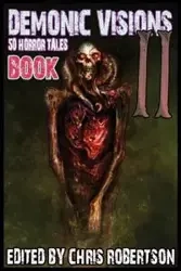 Demonic Visions 50 Horror Tales Book 2 - Chris Robertson