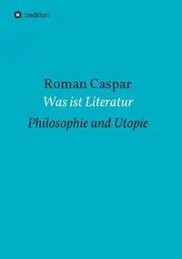 Was ist Literatur - Roman Caspar