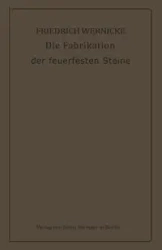 Die Fabrikation der feuerfesten Steine - Wernicke Friedrich