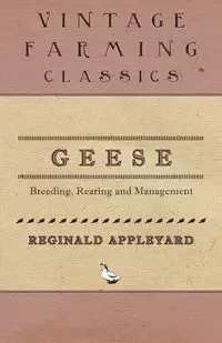 Geese - Breeding, Rearing and Management - Reginald Appleyard